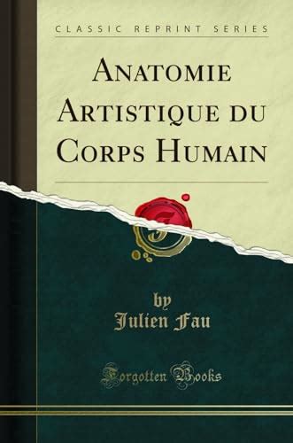 Anatomie Artistique Du Corps Humain Classic Reprint Fau Julien