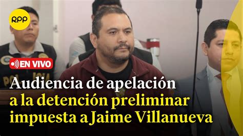 Audiencia de apelación a la detención preliminar impuesta a Jaime