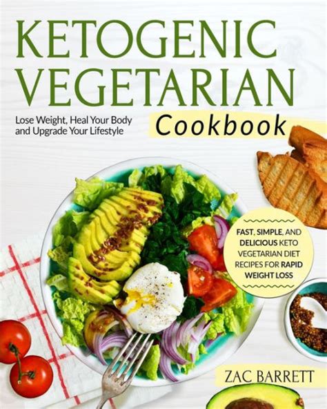 The Ketogenic Vegetarian Cookbook Fast Simple And Delicious Keto Vegetarian Diet Recipes For