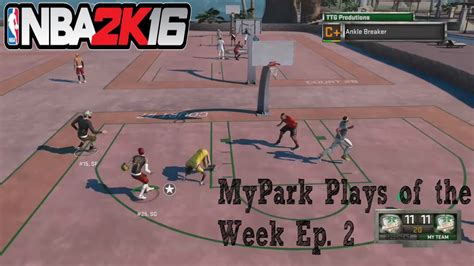 Nba 2k16 Mypark Plays Of The Week Ep2 Youtube