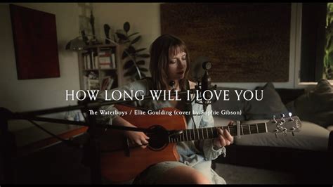 Ellie Goulding The Waterboys How Long Will I Love You Cover By Sophie Gibson Youtube