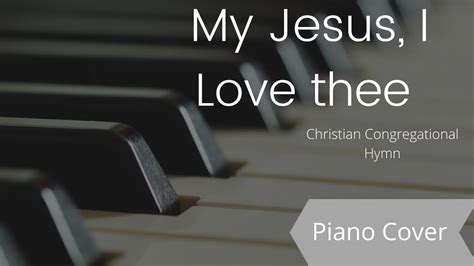 My Jesus I Love Thee Hymn Piano Instrumental Youtube