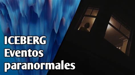 ICEBERG EVENTOS PARANORMALES Propios Con EVIDENCIA YouTube