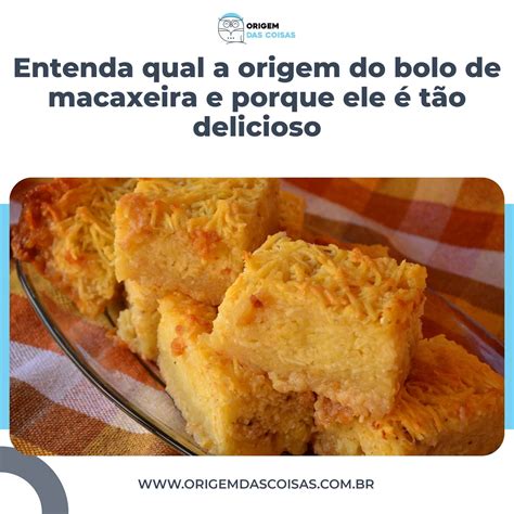 Entenda Qual A Origem Do Bolo De Macaxeira E Porque Ele T O Delicioso