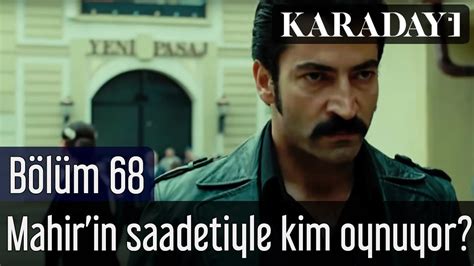 Karadayı 68 Bölüm Son Sahne Mahir in saadetiyle kim oynuyor YouTube