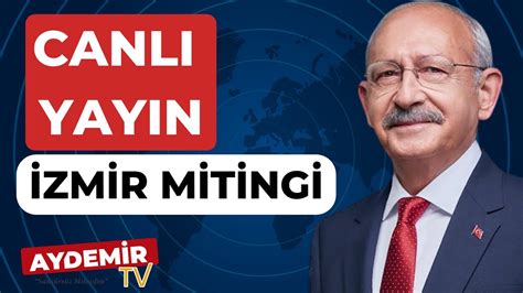 CANLI İZMİR MİTİNGİ KEMAL KILIÇDAROĞLU Millet İttifakı İzmir