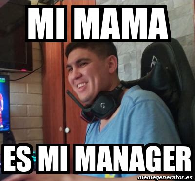 Meme Personalizado Mi Mama Es Mi Manager