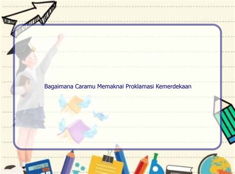 Bagaimana Caramu Memaknai Proklamasi Kemerdekaan Indonesia Rintik Sedu