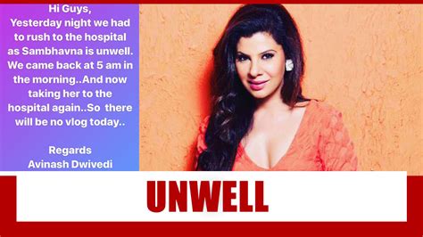 Sambhavna Seth Unwell Rushed To Hospital Iwmbuzz