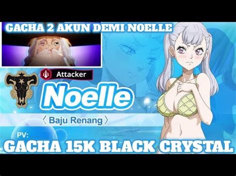 Gacha Noelle Di 2 Akun Spend 15k Black Crystal Black Clover M Rise