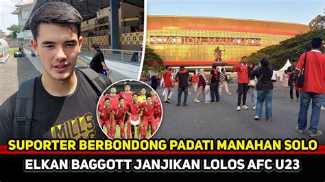 MANAHAN SOLO MEMERAH Elkan Baggott Sampai Kirim Pesan Ke Suporter