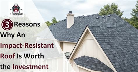 Reasons Why An Impact Resistant Roof Is Worth The Investment