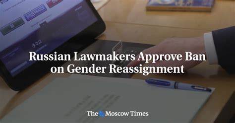 Russian Lawmakers Approve Ban On Gender Reassignment The Moscow Times