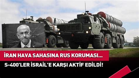 İran Hava Sahası Ruslara Emanet S 400 ler İsrail e Karşı Aktif