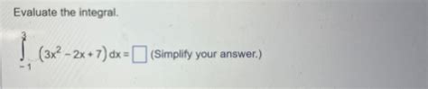 Solved Evaluate The Integral∫ 133x2 2x7dx Simplify