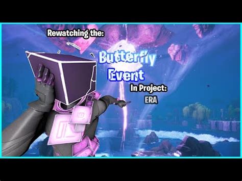 Rewatching The Fortnite Butterfly Event Project Era Youtube