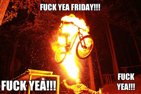 FUCK YEA FRIDAY Drunkcyclist
