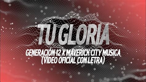 TU GLORIA Generación 12 x Maverick City Musica Video Oficial Letra