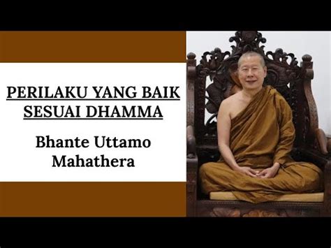 Perilaku Yang Baik Sesuai Dhamma By Bhante Uttamo Mahathera Youtube