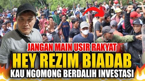 Full Marah Rezim Biadab Merampas Tanah Rakyat Atas Dalih Investasi