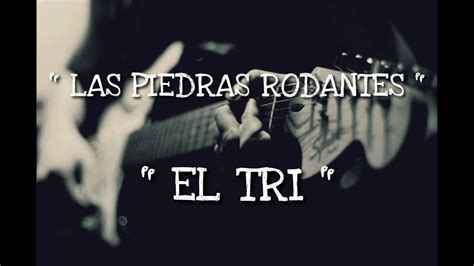 Las Piedras Rodantes EL TRI L E T R A S YouTube