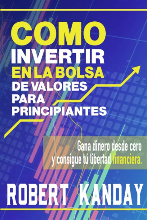 COMO INVERTIR EN LA BOLSA DE VALORES PARA PRINCIPIANTES Gana Dinero