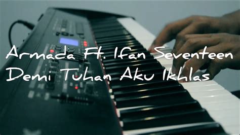 Armada Ft Ifan Seventeen Demi Tuhan Aku Ikhlas Piano Cover Youtube