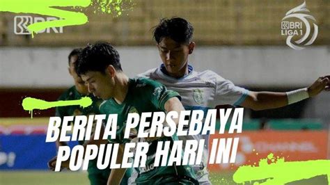 Berita Persebaya Populer Hari Ini Jadwal Persebaya Surabaya Vs