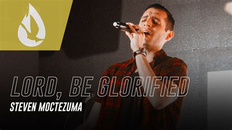 Lord Be Glorified Maranatha Music Acoustic Worship Cover By Steven Moctezuma Youtube