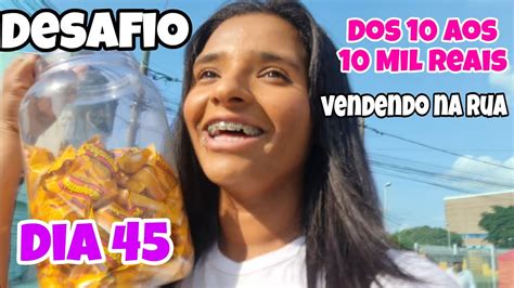 Dos 10 Aos 10 Mil Reais Vendendo Na Rua DIA 45 YouTube