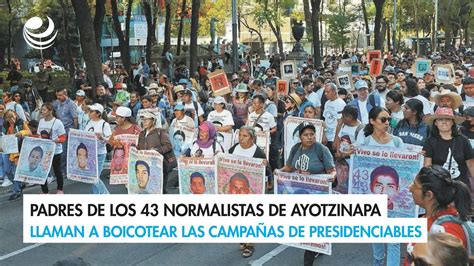 Padres De Los Normalistas De Ayotzinapa Llaman A Boicotear Las