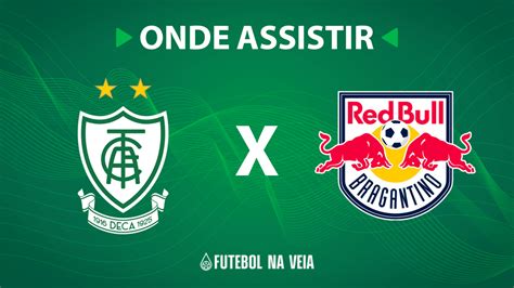 América Mg X Rb Bragantino Onde Assistir Ao Vivo Horário Do Jogo E