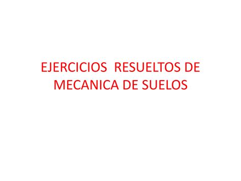 Ejercicios Resueltos De Mecanica De Suelos PPT