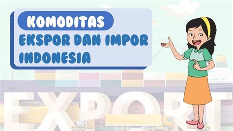 Komoditas Ekspor Dan Impor Indonesia IPS SD Kelas 6 YouTube