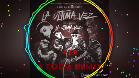 ÚLTIMA VEZ Anuel AA FT Bad Bunny ZATO DJ A TODO REMIX YouTube