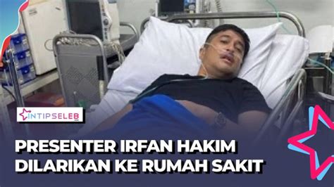 Irfan Hakim Buka Suara Alasan Dirinya Masuk Rumah Sakit Vlix Id