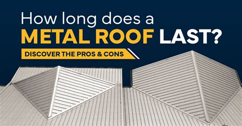 How Long Does A Metal Roof Last Discover The Pros And Cons