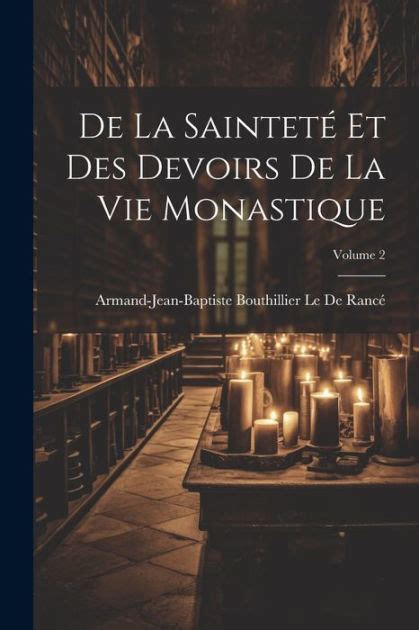 De La Sainteté Et Des Devoirs De La Vie Monastique Volume 2 by Armand