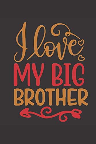 I Love My Big Brother Valentine Day Gift Journal Notebook For Your