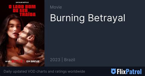 Burning Betrayal • FlixPatrol