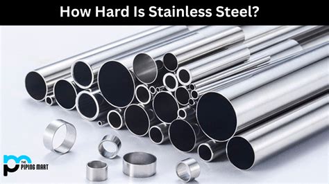 How Hard Is Stainless Steel A Complete Guide