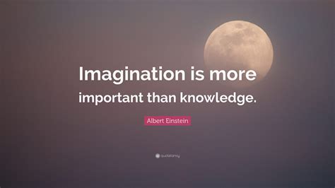 Albert Einstein Quote Imagination Is More Important Than Knowledge