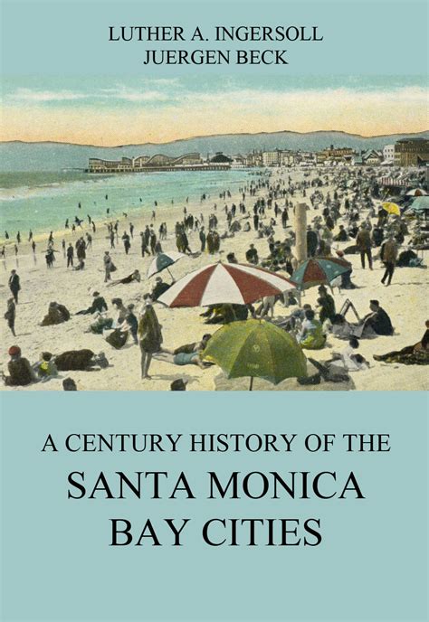 A Century History Of The Santa Monica Bay Cities • American History ...