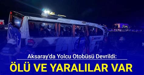 Aksaray dan son dakika haberi Yolcu otobüsü devrildi ölü ve yaralılar var