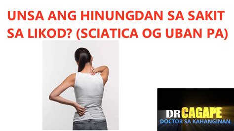 Unsa Ang Hinungdan Sa Sakit Sa Likod Sciatica Og Uban Pa Youtube