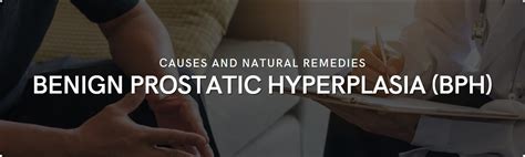 Benign Prostatic Hyperplasia Bph Causes Solutions And Natural Remedies