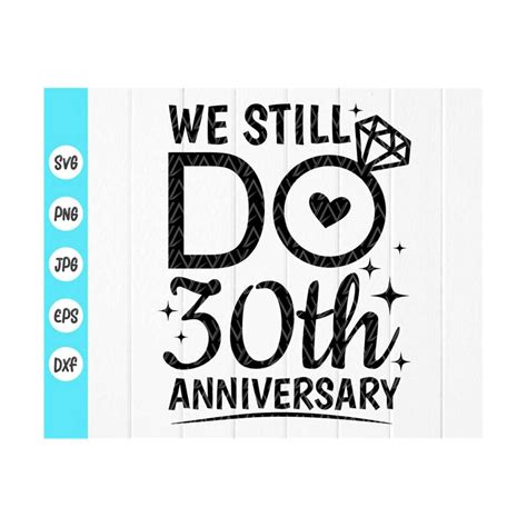 We Still Do 30th Anniversary Svgcouples T Svgmarriage S Inspire Uplift