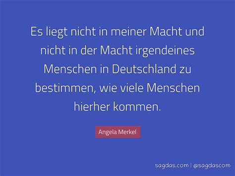 Angela Merkel Zitat Es Liegt Nicht In Meiner Macht Und Sagdas