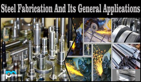 Steel fabrication and its general applications.