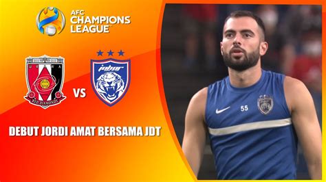 DEBUT Jordi Amat Bersama JDT Di AFC Champions League Johor Darul Ta